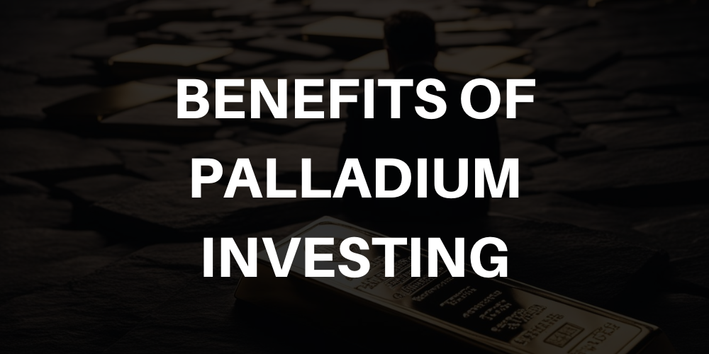 BENEFITS OF PALLADIUM INVESTING